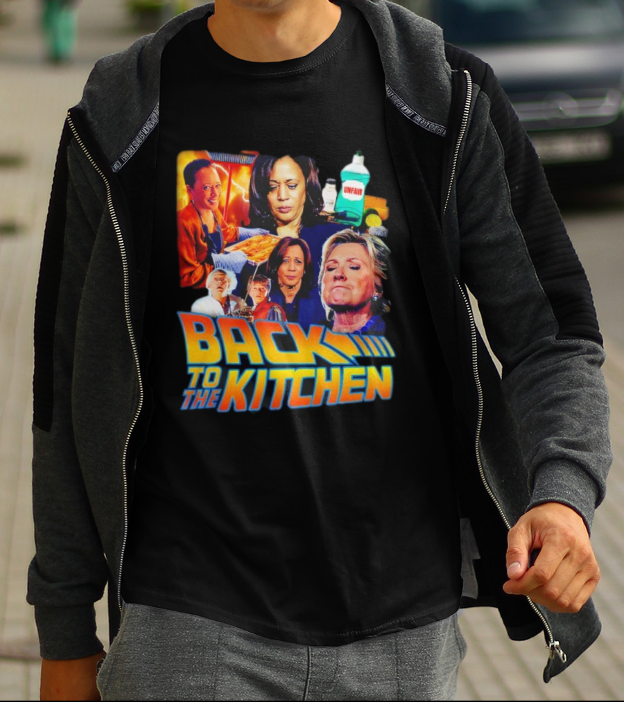 Back To The Kitchen Political Parody Text And Imagery Featuring Kamala And Hillary T-Shirt