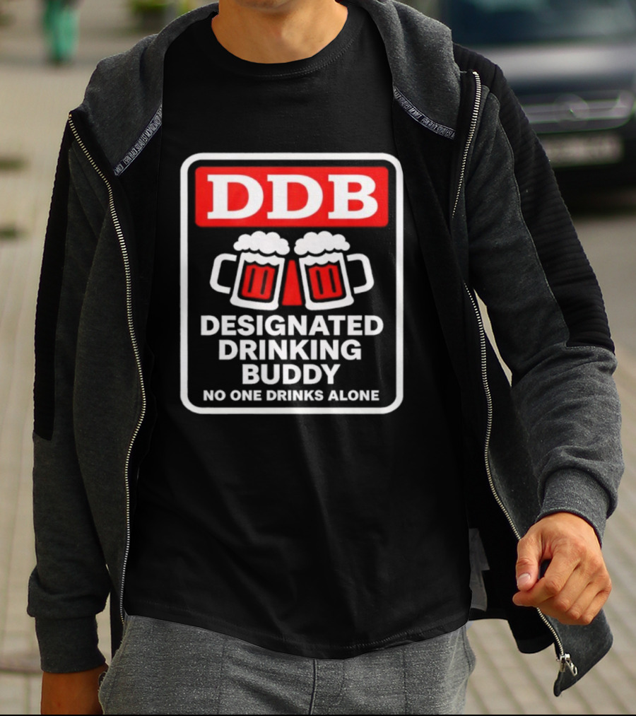Designated Drinking Buddy No One Drinks Alone DDB Cheers T-Shirt