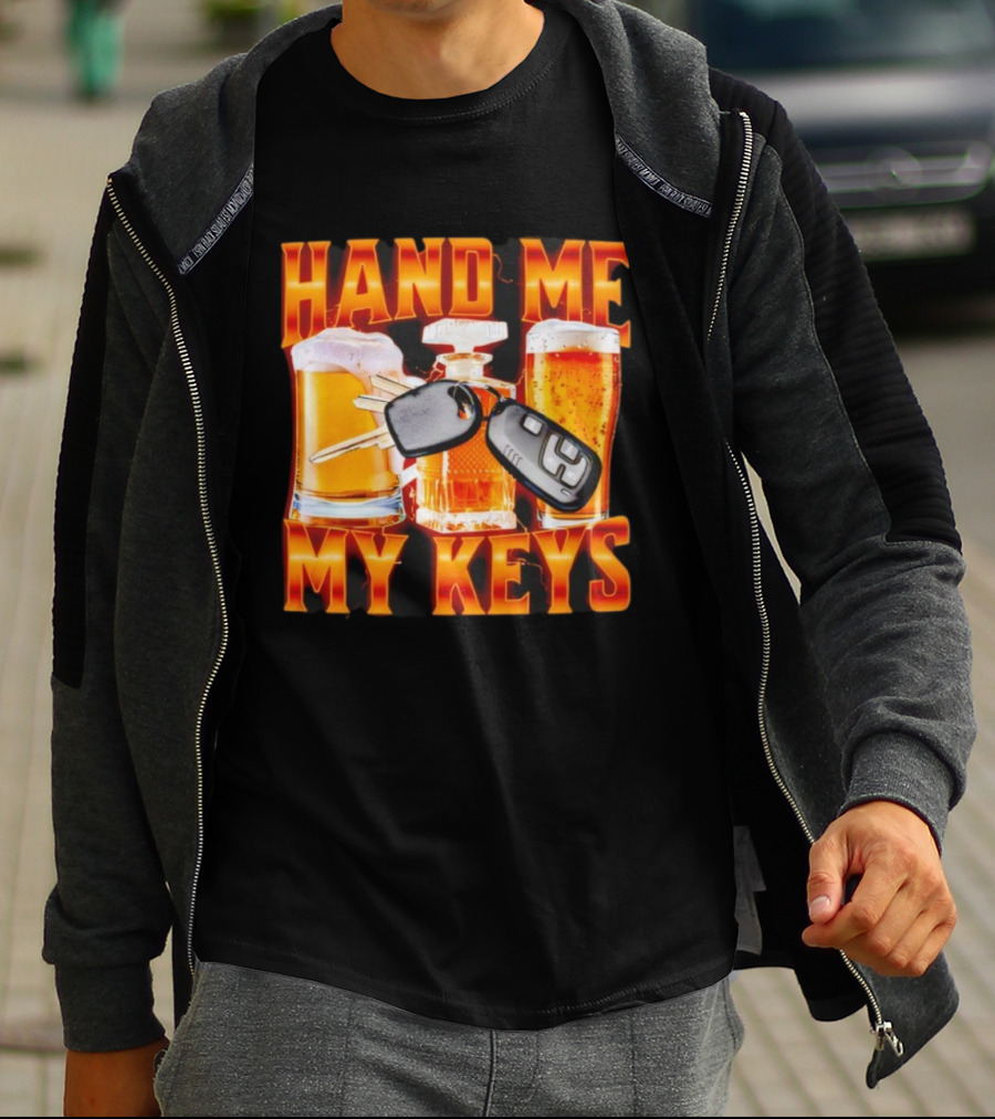 Hand Me My Keys Funny Beer And Car Keys With Liquor Bottles T-Shirt