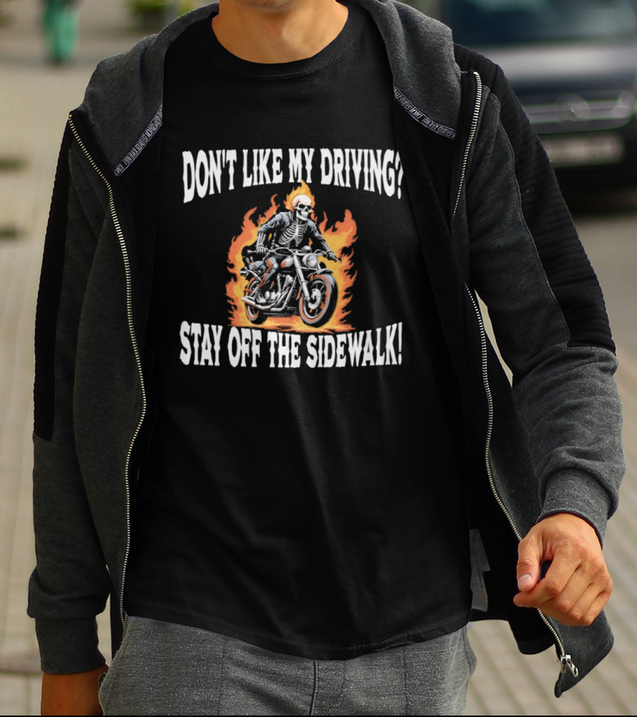 Skeletal Biker Flames "Don't Like My Driving Stay Off The Sidewalk T-Shirt