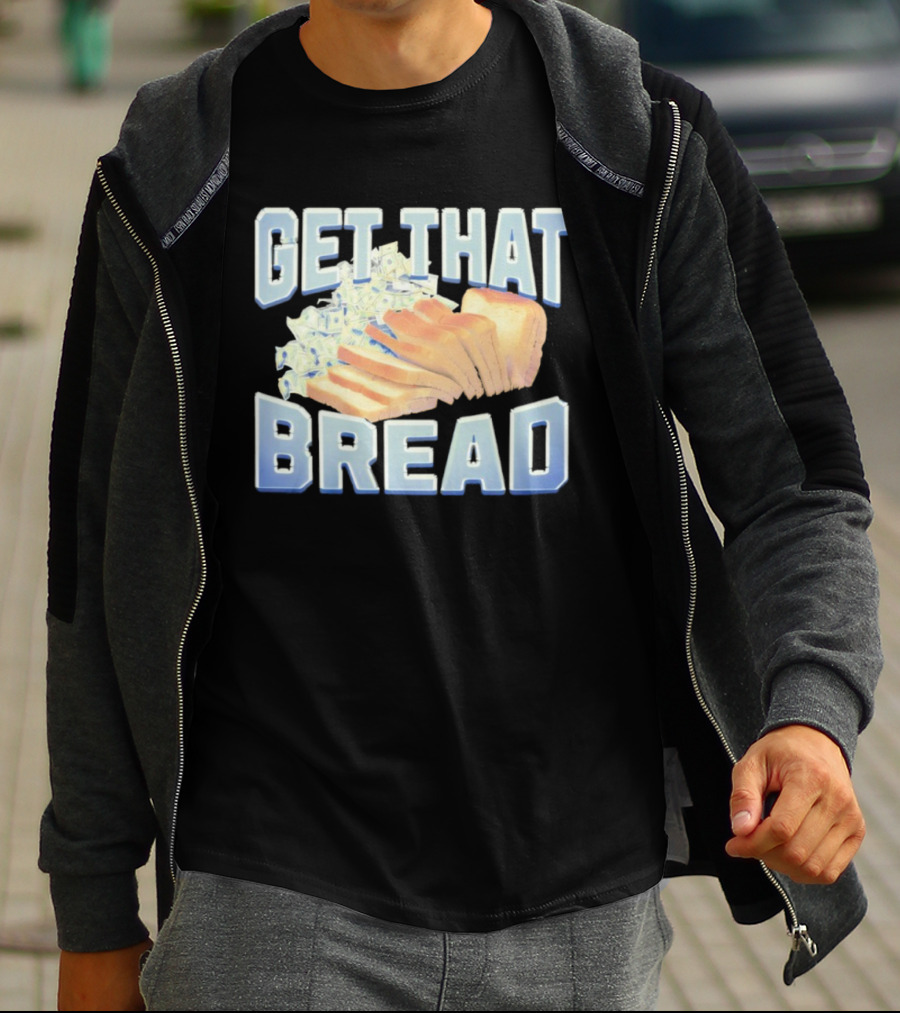 Get That Bread Money Loaf Slices T-Shirt