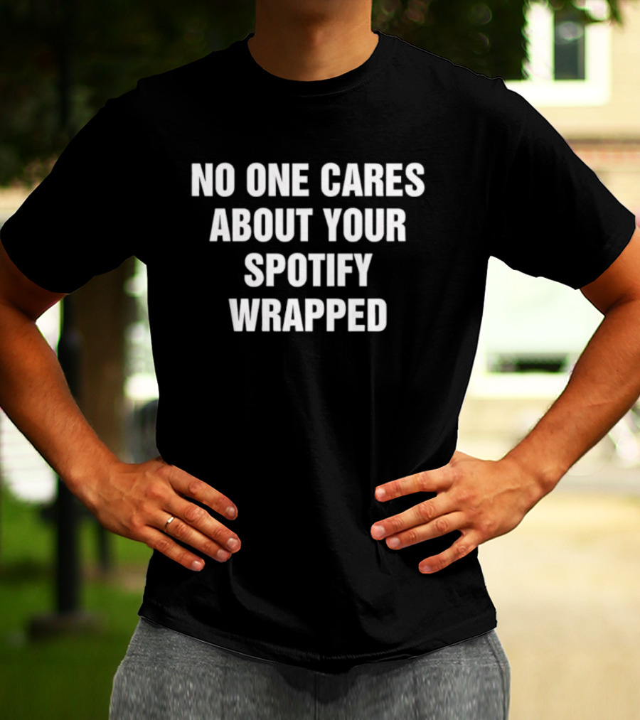 No One Cares About Your Spotify Wrapped Trending Quote T-Shirt