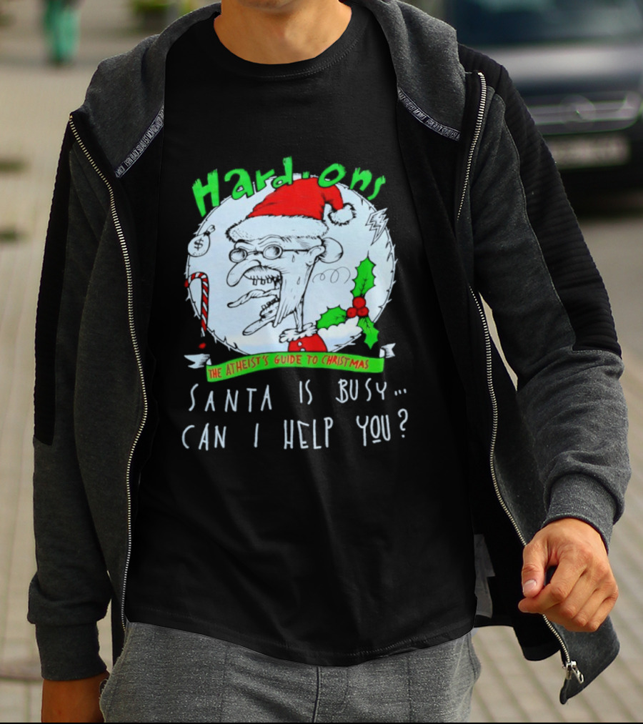 Hardons The Atheist's Guide To Christmas Santa Is Busy Can I Help You T-Shirt