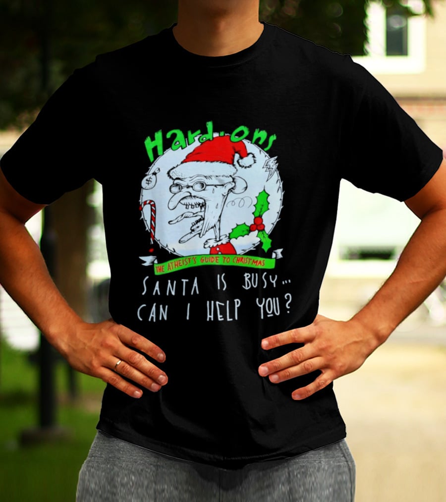 Hardons The Atheist's Guide To Christmas Santa Is Busy Can I Help You T-Shirt