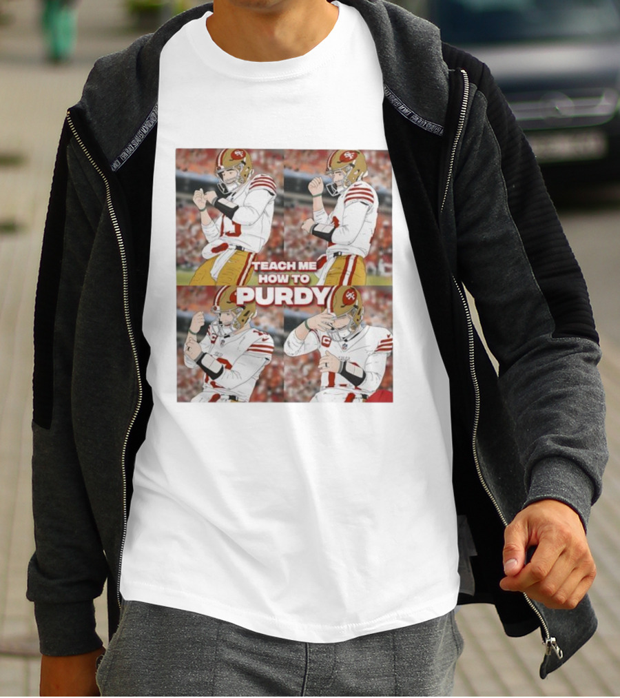 Brock Purdy San Francisco 49ers Teach Me How To Purdy Quarterback Celebration T-Shirt