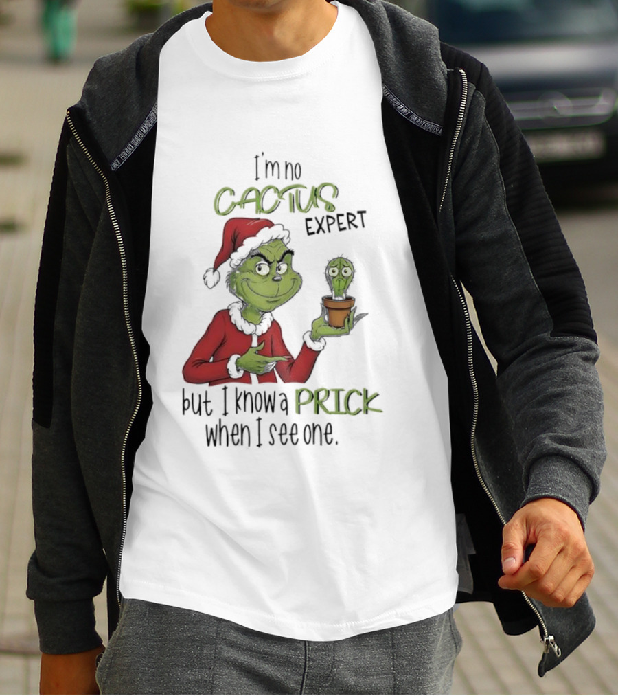 Grinch I'm No Cactus Expert But I Know A Prick When I See One T-Shirt