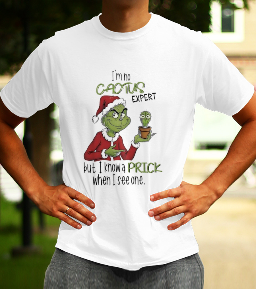 Grinch I'm No Cactus Expert But I Know A Prick When I See One T-Shirt
