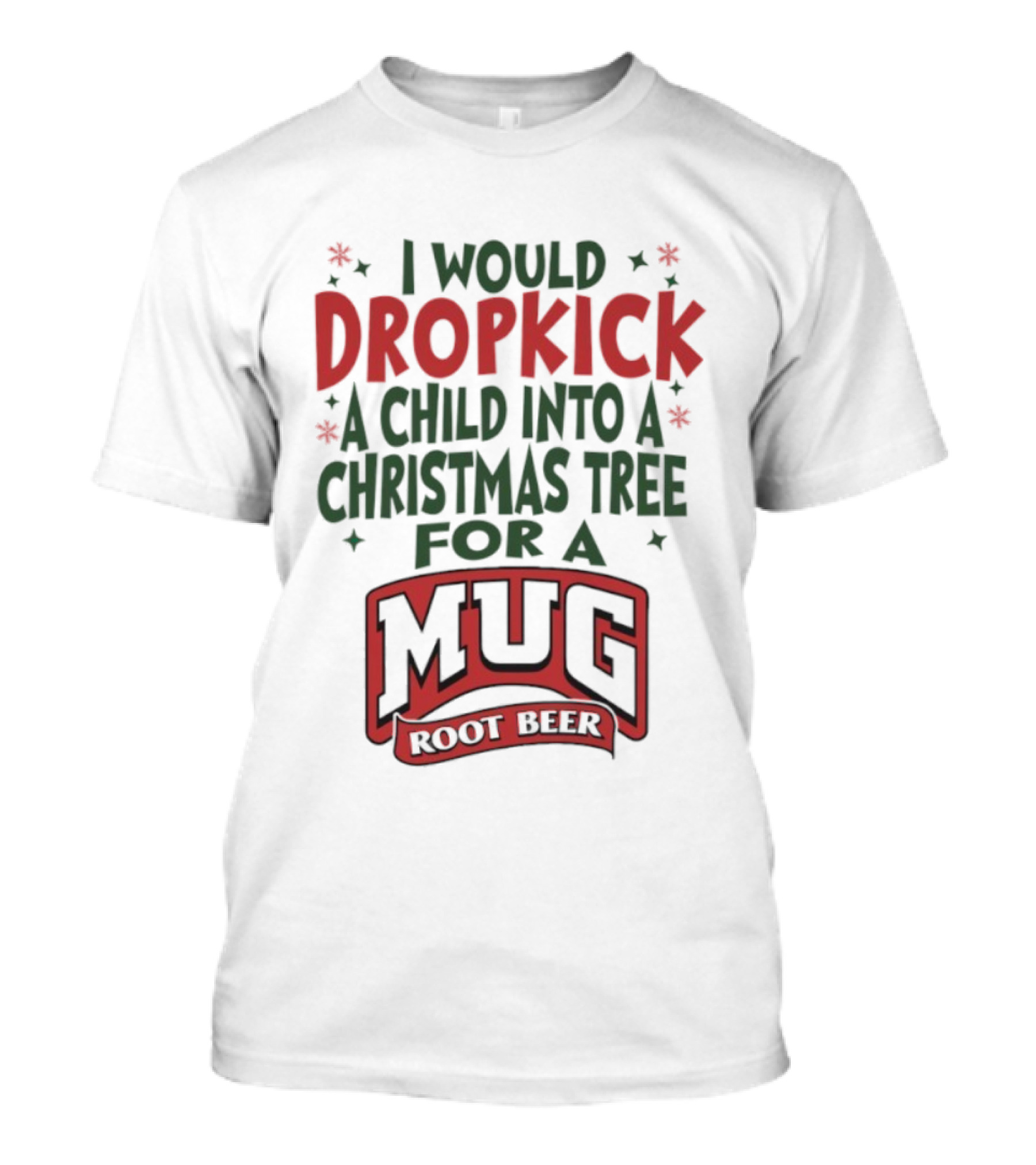 I Would Dropkick A Child Into A Christmas Tree For A Root Beer T-Shirt