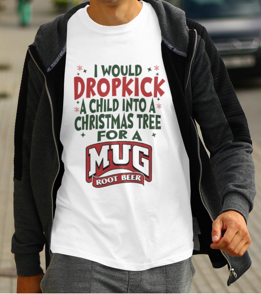 I Would Dropkick A Child Into A Christmas Tree For A Root Beer T-Shirt