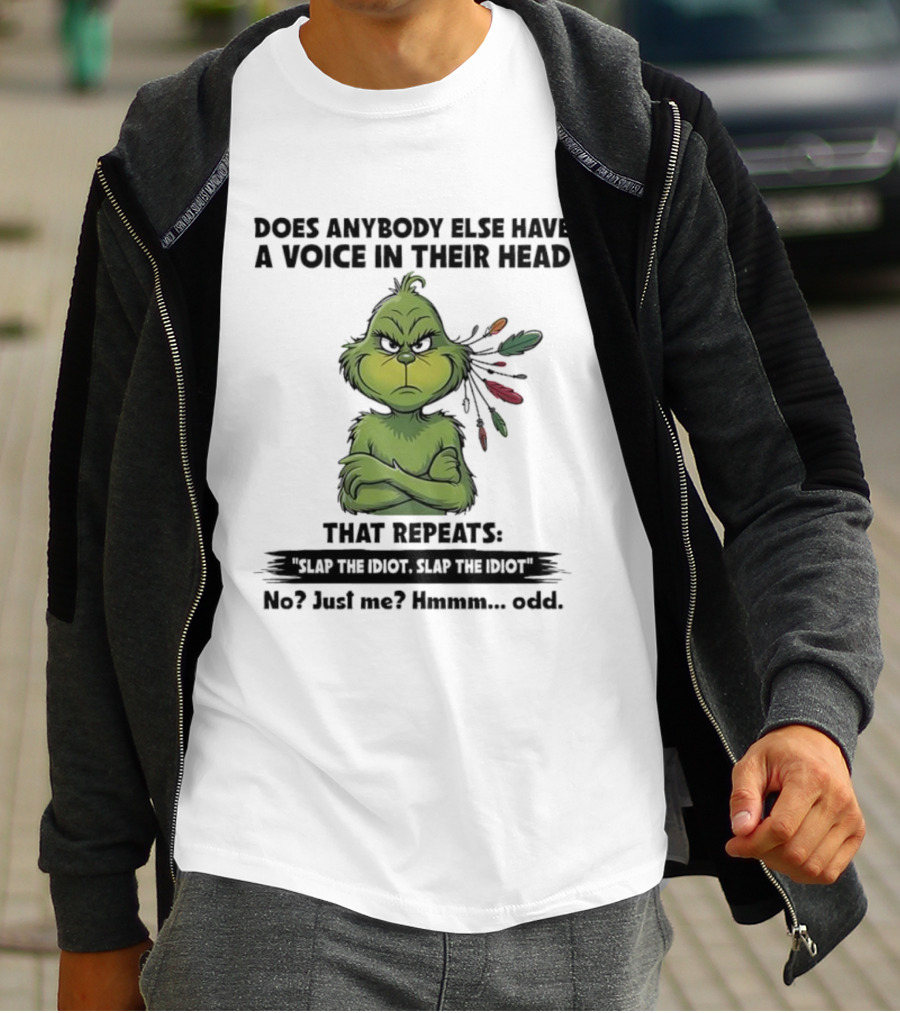 Grinch Voice In Their Head Repeats Slap The Idiot No Just Me Odd T-Shirt