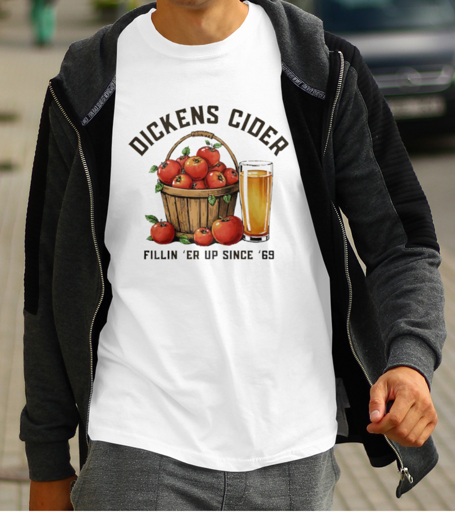 Dickens Cider Fillin ‘Er Up Since ’69 Apple Basket And Glass T-Shirt