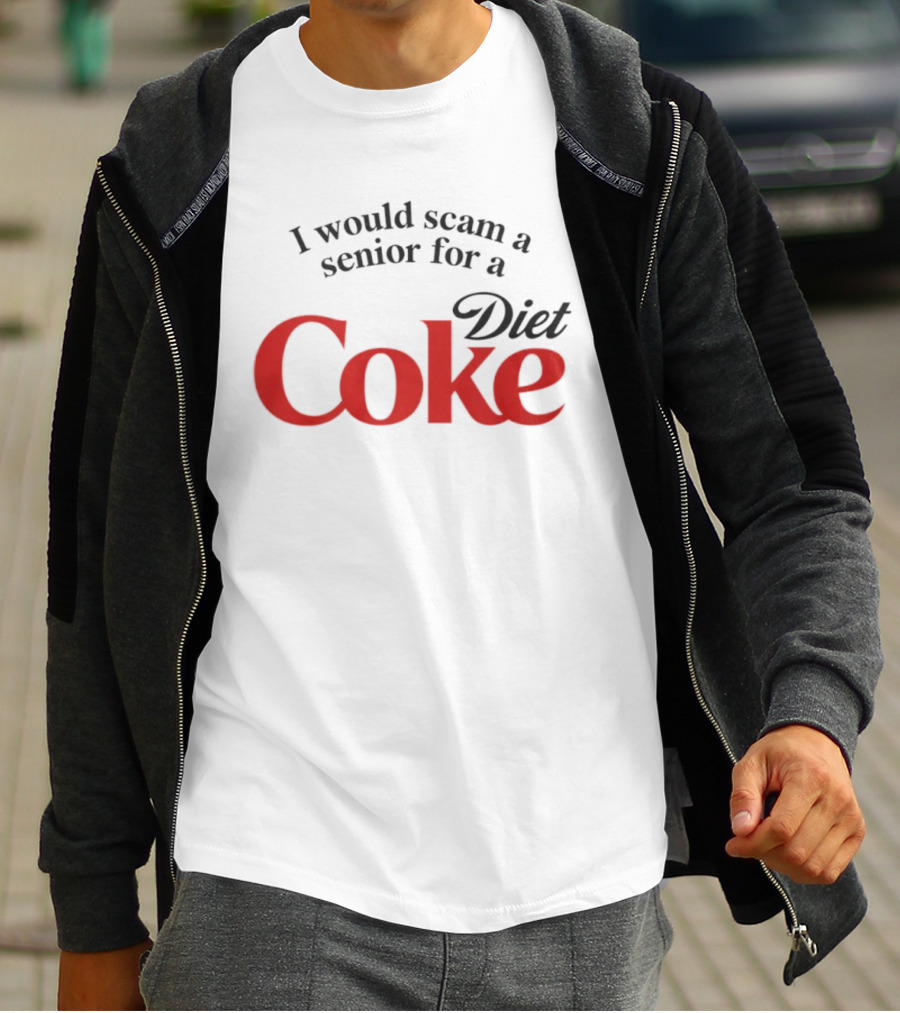 I Would Scam A Senior For Diet Coke T-Shirt