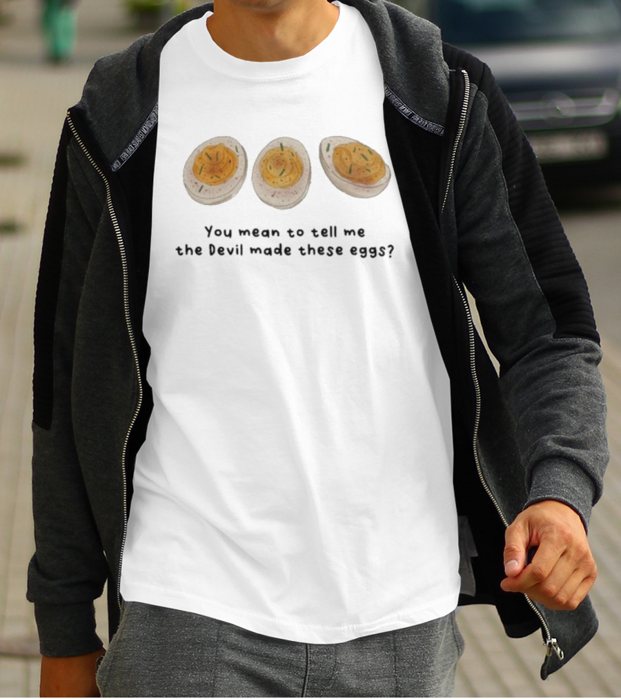 You Mean To Tell Me The Devil Made These Eggs? Whimsical Food Humor T-Shirt