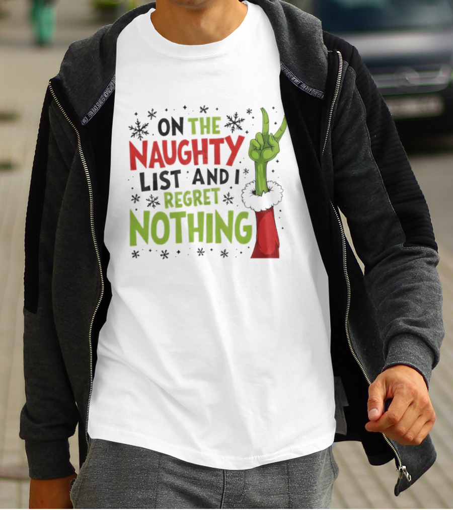 On The Naughty List And I Regret Nothing Grinch Christmas Party Humor T-Shirt