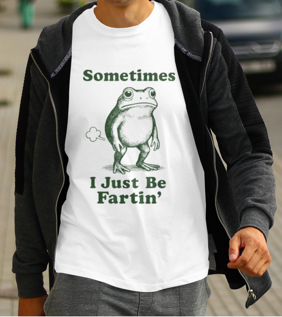 Sometimes I Just Be Fartin’ Funny Frog Humor T-Shirt