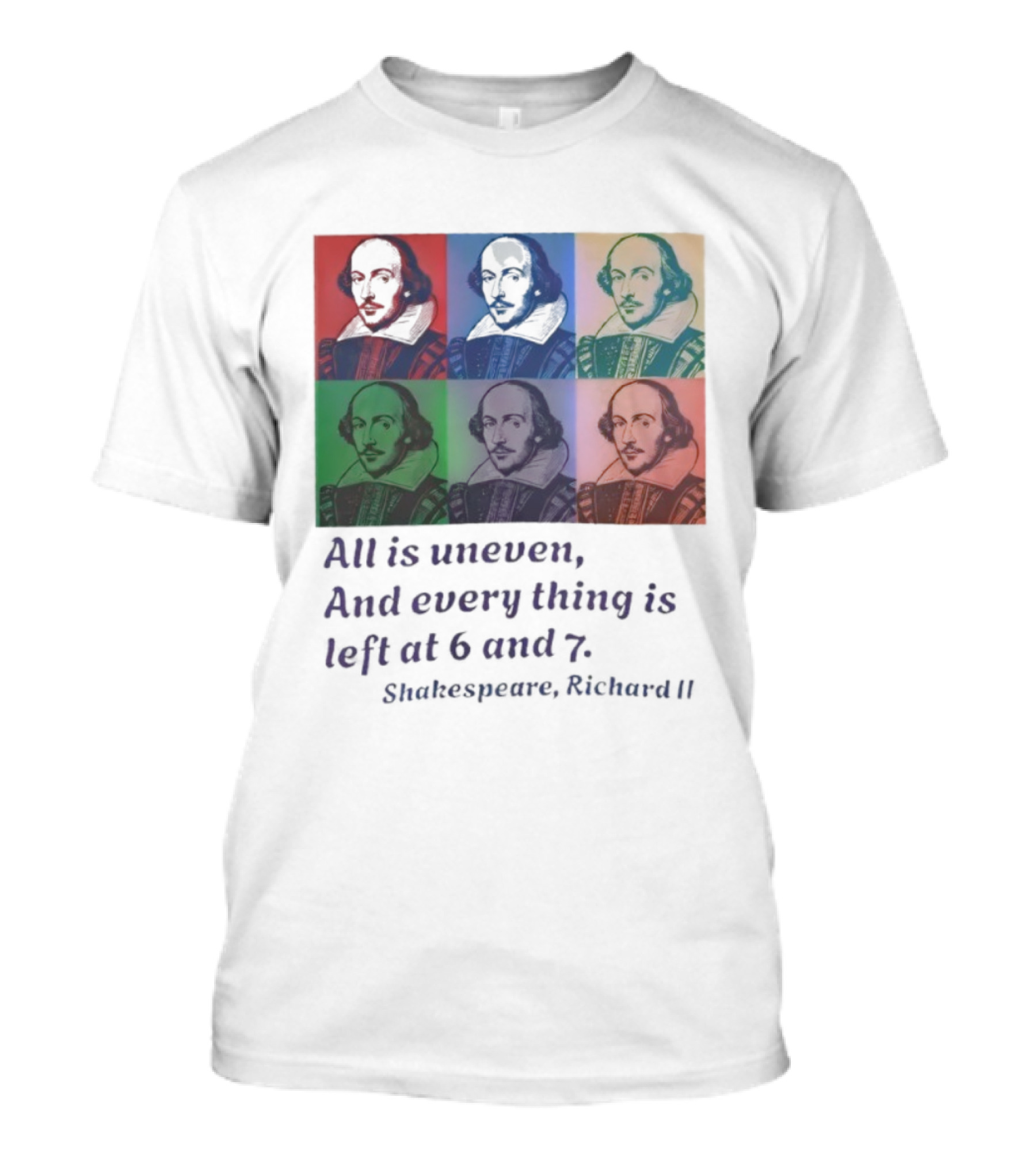 William Shakespeare Richard II All Is Uneven And Every Thing Is Left At 6 And 7 Pop Art Style T-Shirt