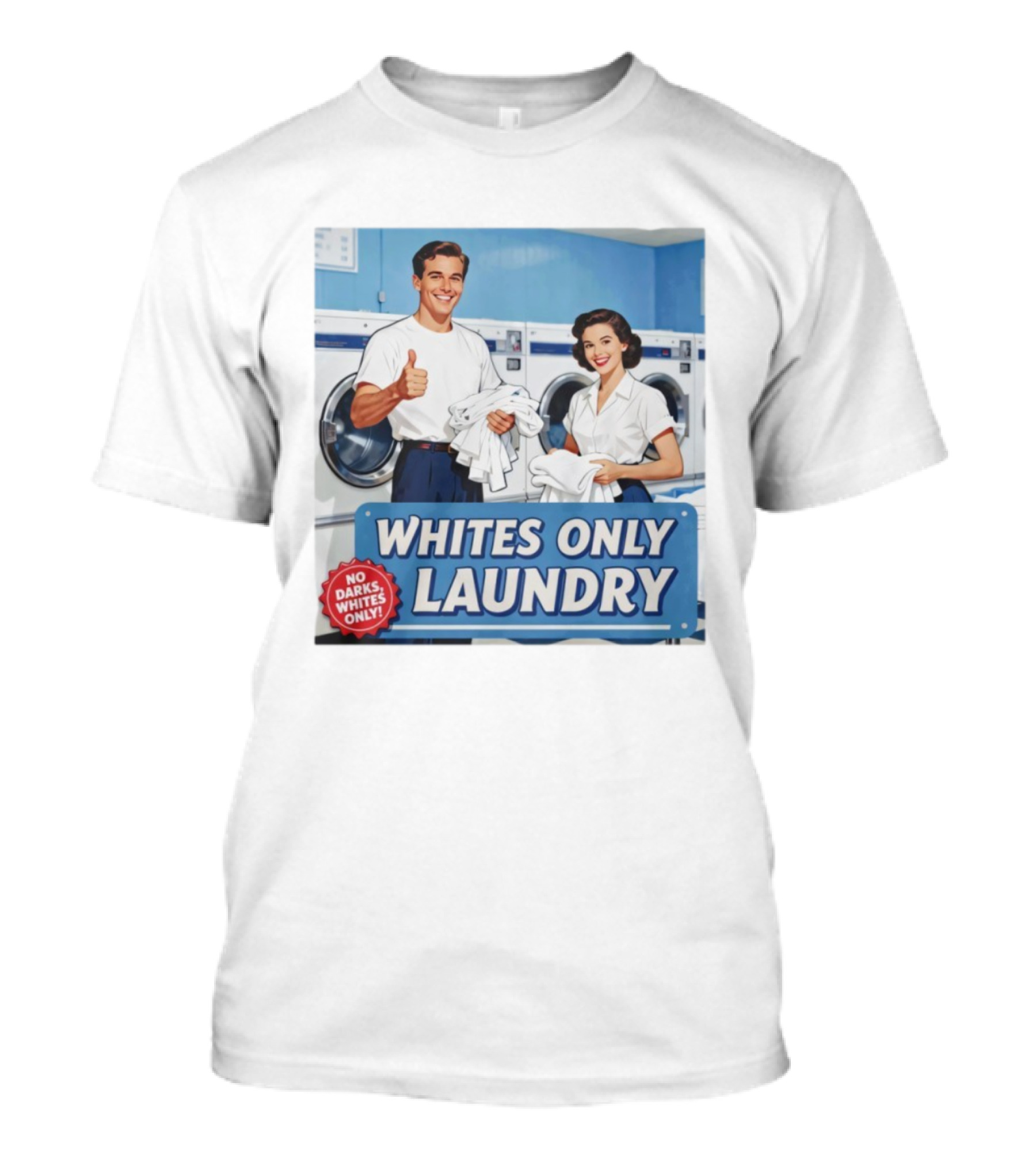 WHITES ONLY LAUNDRY NO DARKS WHITES ONLY T-Shirt