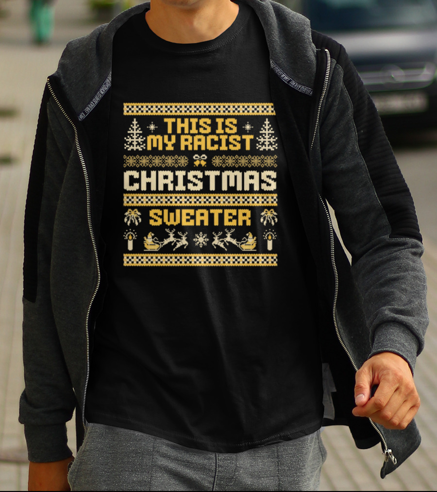 This Is My Racist Christmas Sweater T-Shirt