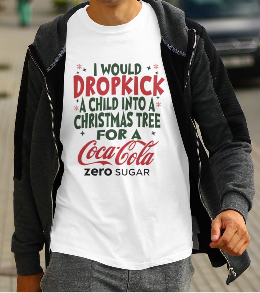 I Would Dropkick A Child Into A Christmas Tree For A Coca-Cola Zero Sugar T-Shirt