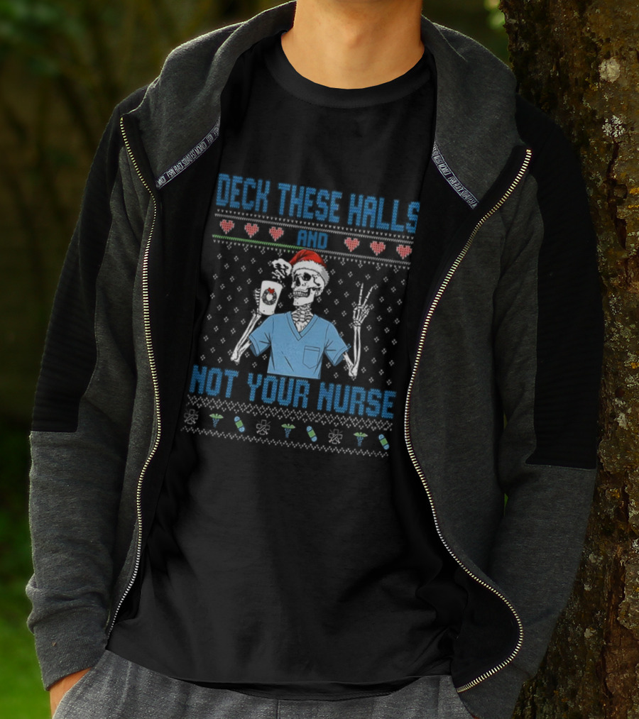 Deck These Halls Skeleton Santa Hat Not Your Nurse Ugly Christmas T-Shirt