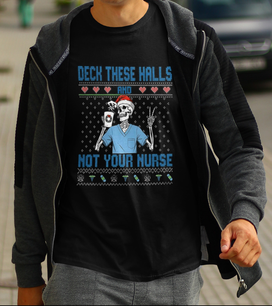 Deck These Halls Skeleton Santa Hat Not Your Nurse Ugly Christmas T-Shirt