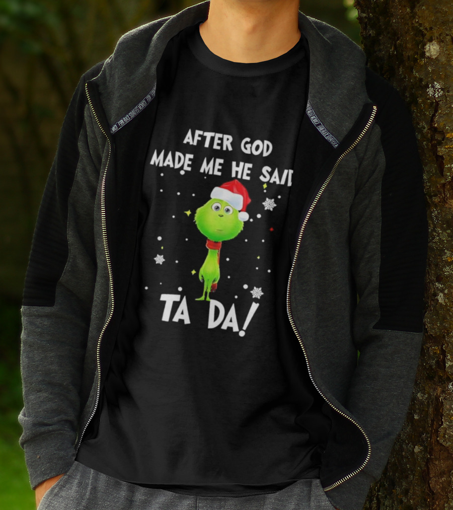 After God Made Me He Said Ta Da Grinch Santa T-Shirt