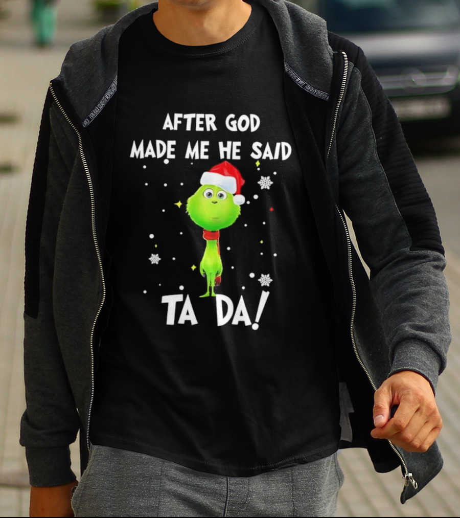 After God Made Me He Said Ta Da Grinch Santa T-Shirt