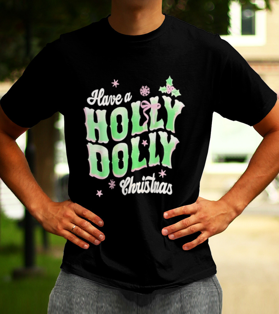 Have A Holly Dolly Christmas Holiday Season Green Pink Decor T-Shirt