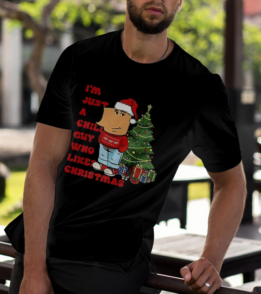 I’m Just A Chill Guy Who Likes Christmas Ho Ho Ho Tree Presents T-Shirt