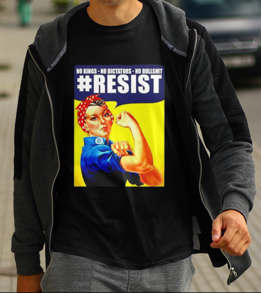 No Kings No Dictators No Bullshit Resist Rosie The Riveter T-Shirt