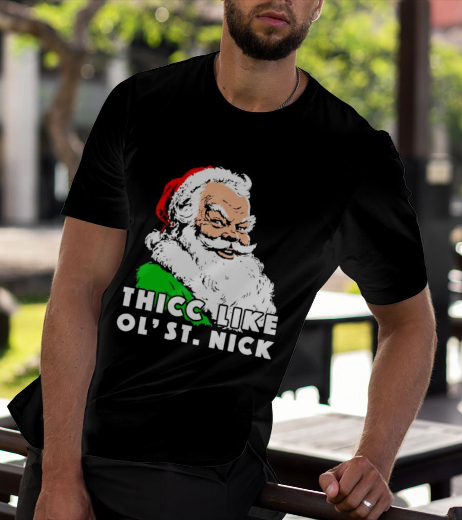 Thicc Like Ol’ St. Nick Santa Christmas T-Shirt