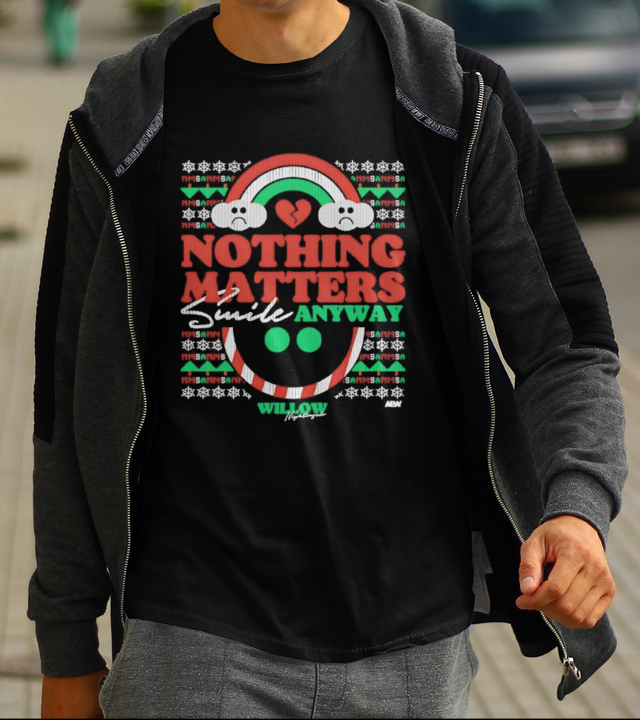 Nothing Matters Smile Anyway Willow Nightingale Christmas Holiday T-Shirt