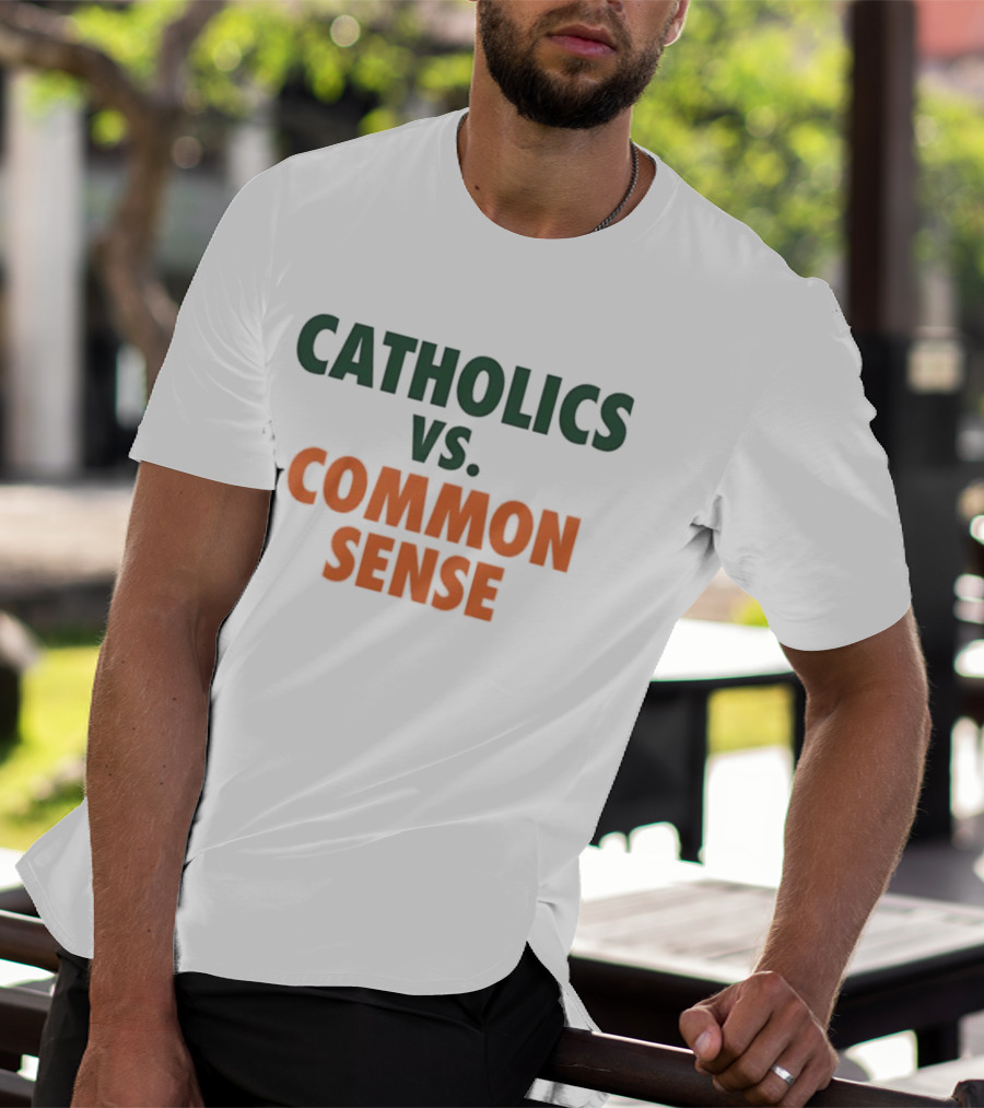 Catholics Vs. Common Sense Miami Hurricanes Sports Teams Rivalry T-Shirt