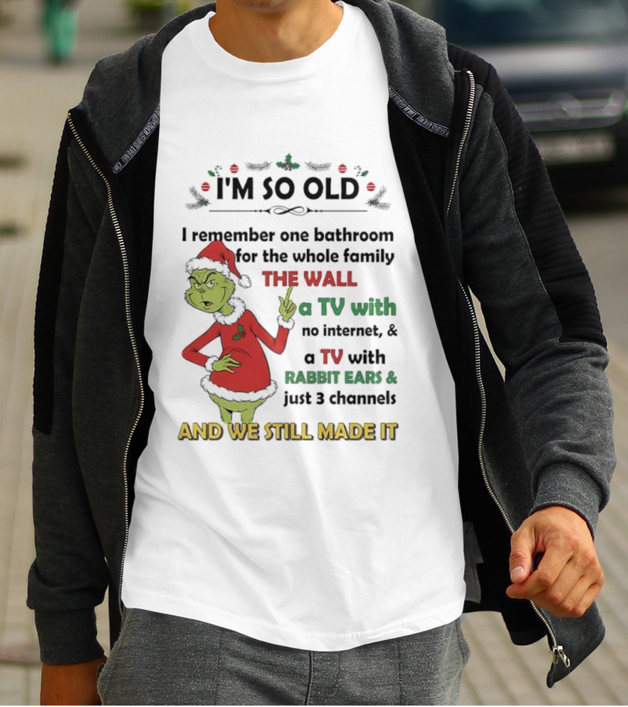 I'm So Old Grinch Santa Remembering One Bathroom Family Wall TV Rabbit Ears No Internet T-Shirt