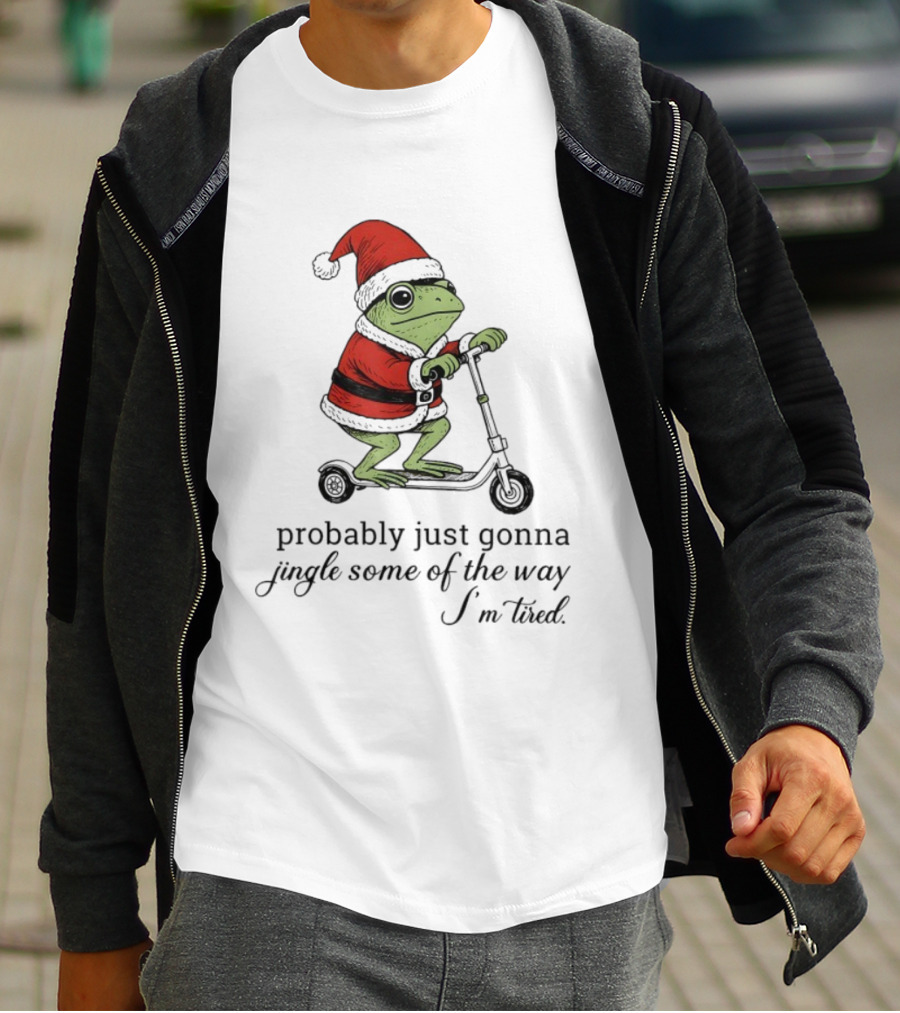 Probably Just Gonna Jingle Some Of The Way I'm Tired Frog Santa Xmas Christmas T-Shirt