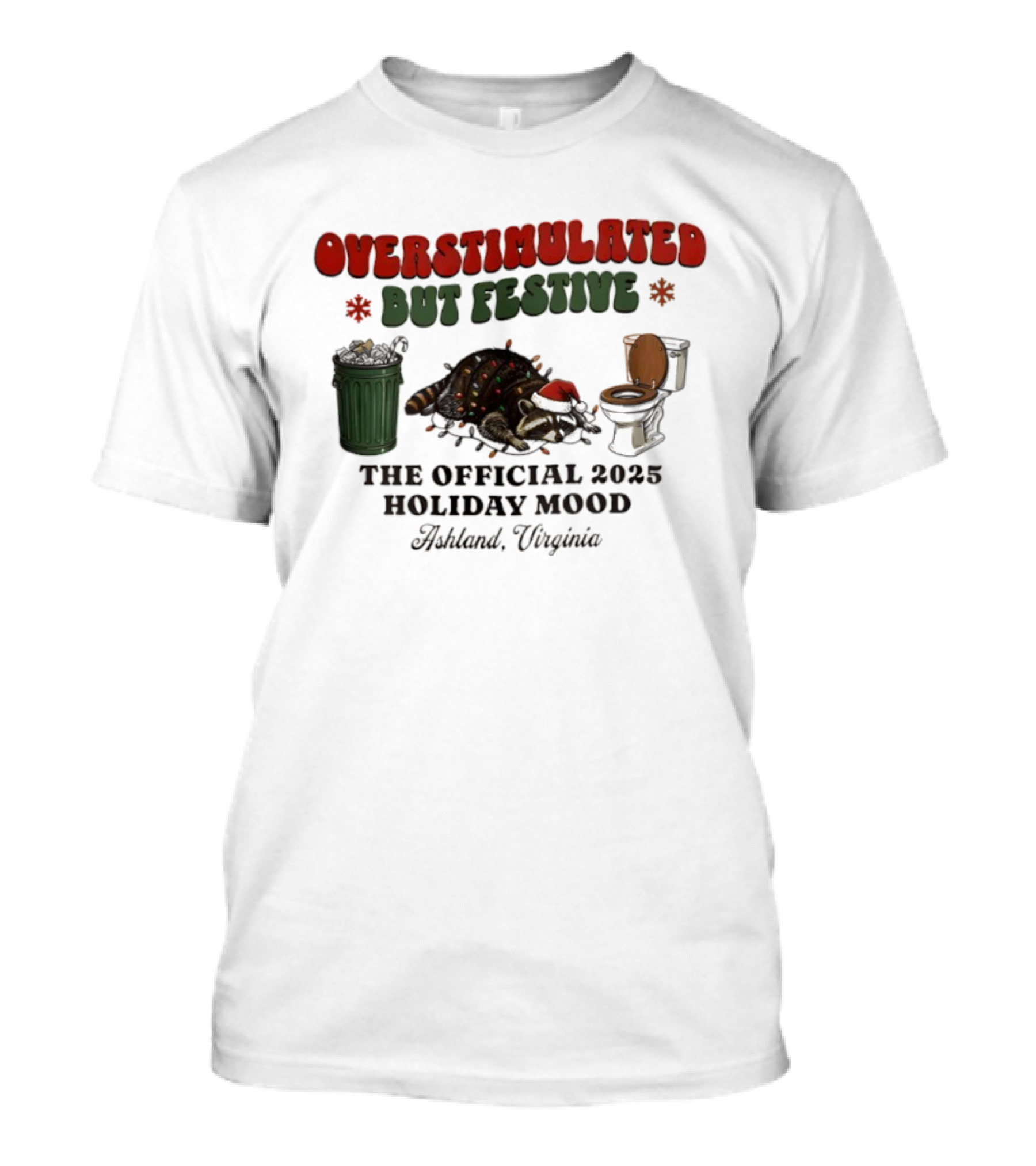 Overstimulated But Festive Raccoon The Official 2025 Holiday Mood Ashland Virginia T-Shirt