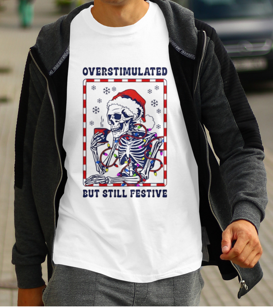 Overstimulated Santa Skeleton Christmas Lights Festive Mood T-Shirt