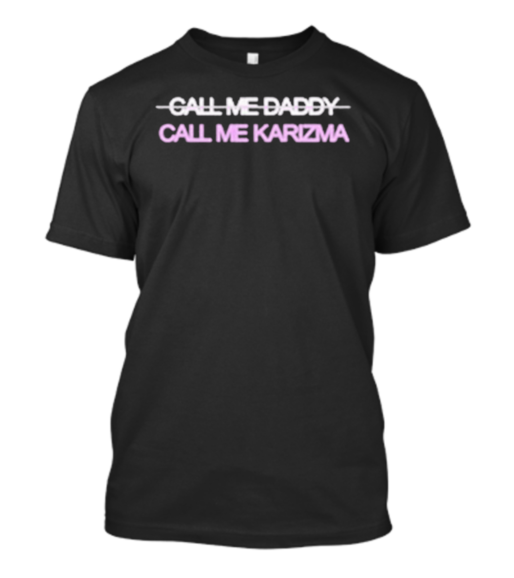 Call Me Daddy Call Me Karizma Text Overlap T-Shirt