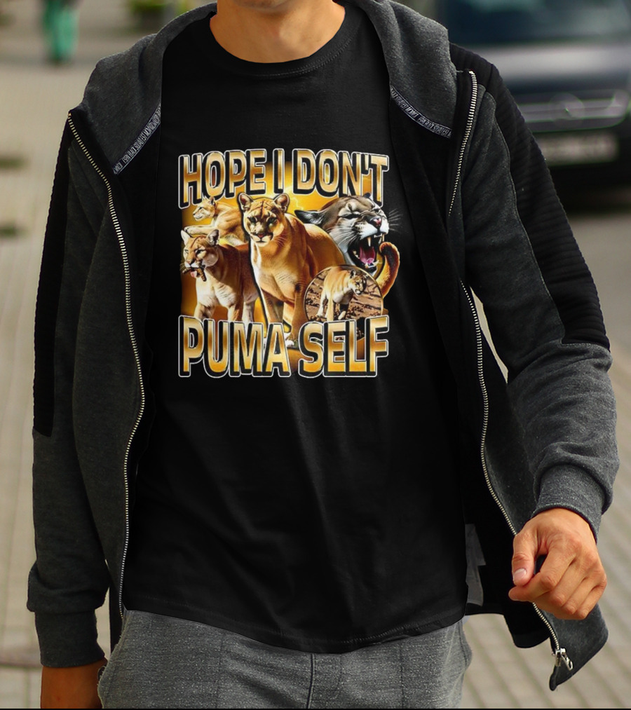 Hope I Don’t Puma Self Fierce Big Cat Humor T-Shirt