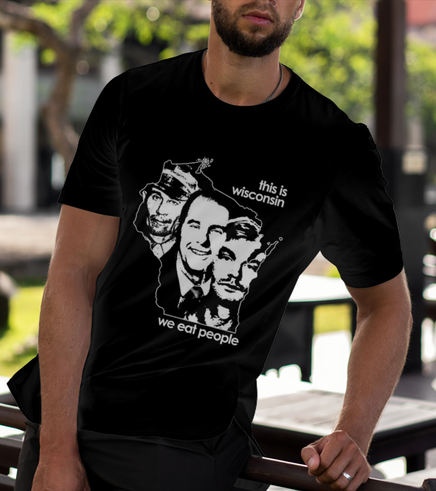 This Is Wisconsin We Eat People Serial Killer Faces T-Shirt