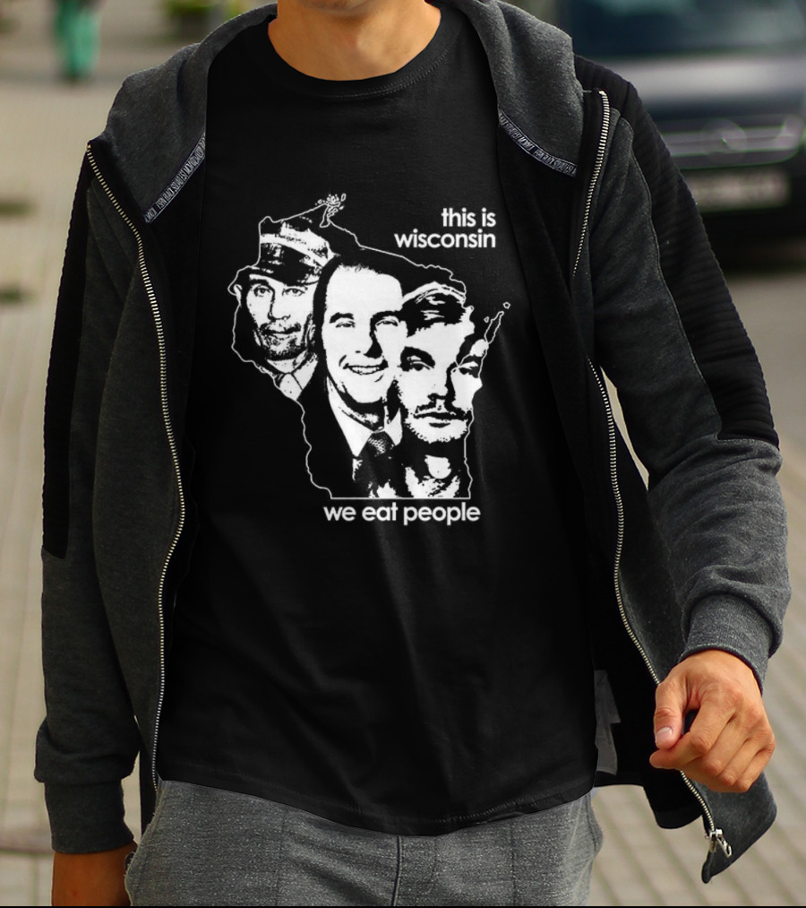 This Is Wisconsin We Eat People Serial Killer Faces T-Shirt
