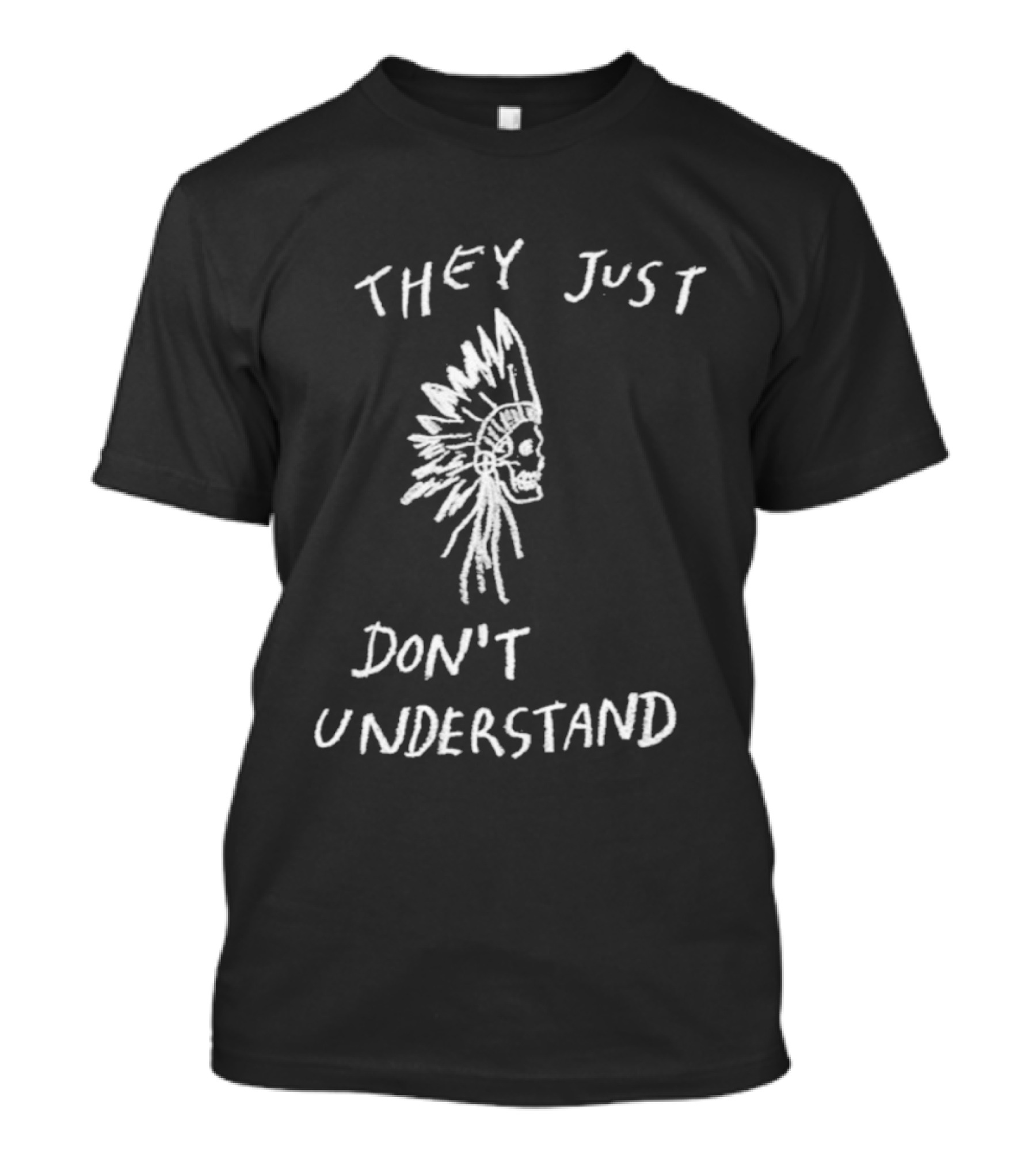 They Just Don’t Understand Skull Headdress Design T-Shirt