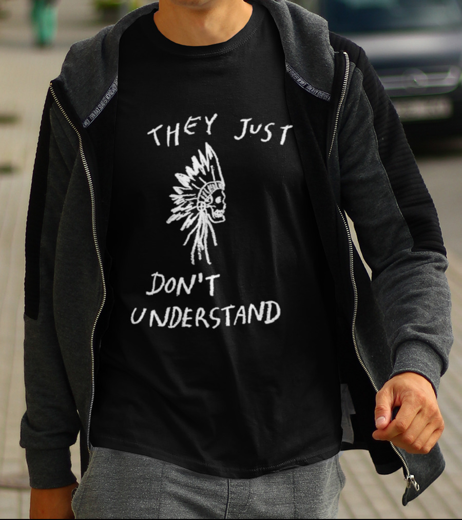 They Just Don’t Understand Skull Headdress Design T-Shirt