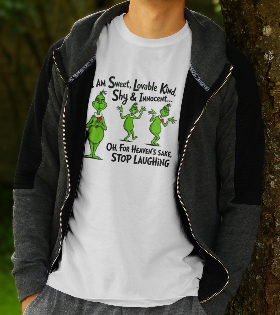 I Am Sweet Lovable Kind Shy Innocent Oh For Heaven's Sake Stop Laughing Grinch Christmas T-Shirt