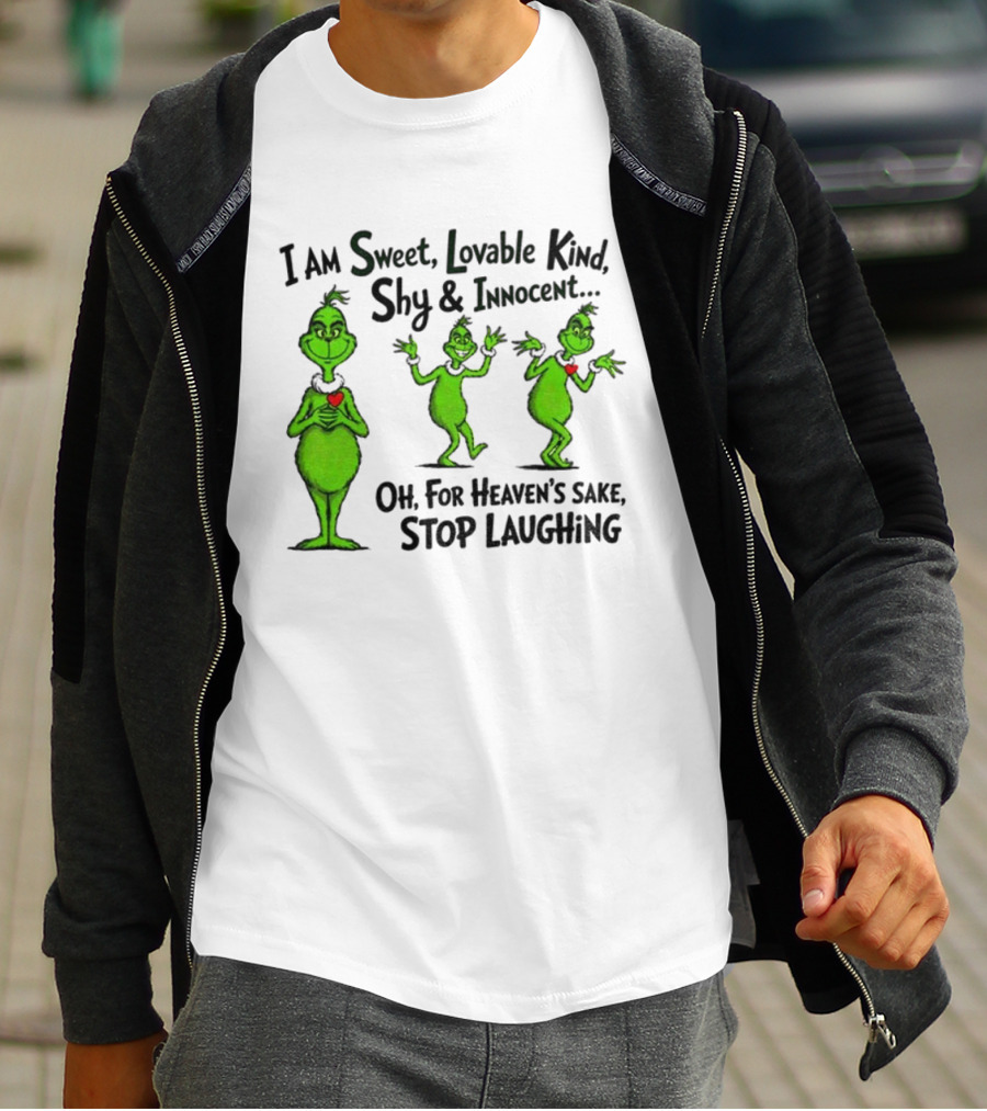 I Am Sweet Lovable Kind Shy Innocent Oh For Heaven's Sake Stop Laughing Grinch Christmas T-Shirt