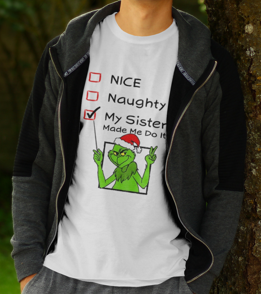 Grinch Santa Hat My Sister Made Me Do It Naughty Christmas T-Shirt