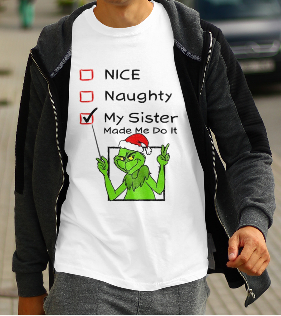 Grinch Santa Hat My Sister Made Me Do It Naughty Christmas T-Shirt