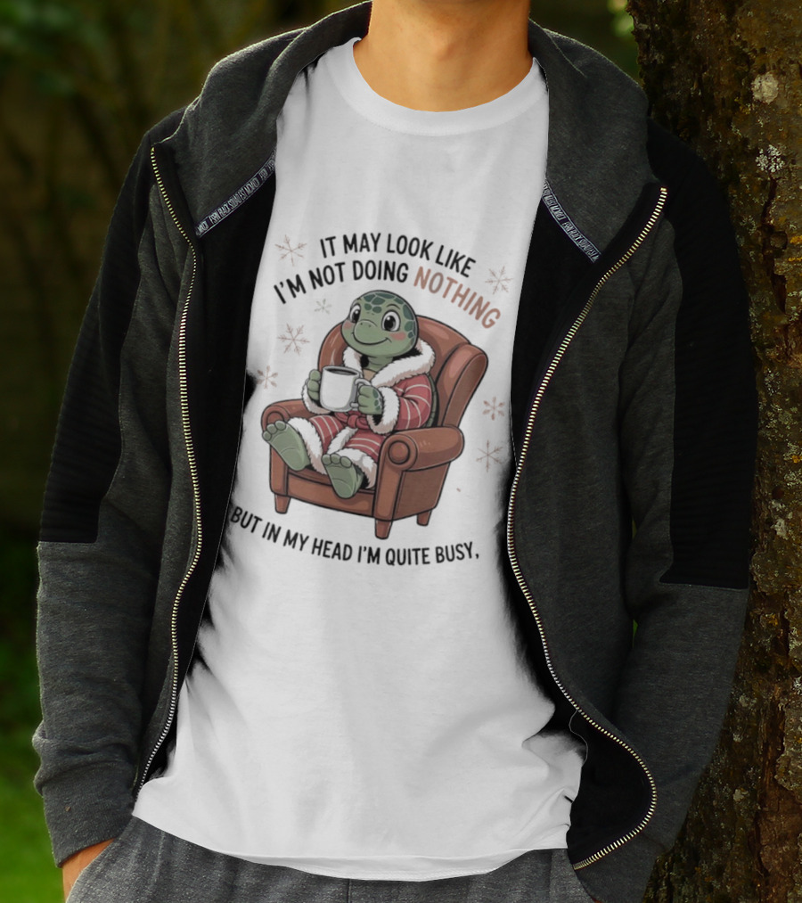 Turtle It May Look Like I’m Not Doing Nothing But In My Head I’m Quite Busy Comfy Armchair Cozy Robe T-Shirt