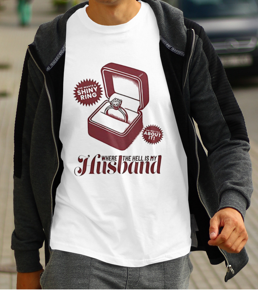 Where The Hell Is My Husband Funny Engagement Shiny Ring Box T-Shirt