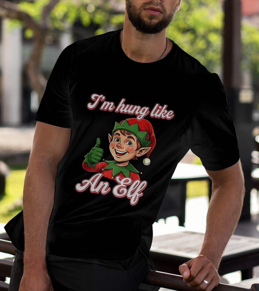I'm Hung Like An Elf Funny Christmas Humor T-Shirt